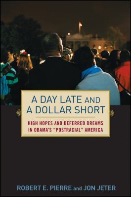 Day Late and a Dollar Short High Hopes and Deferred Dreams in Obama's "Post Racial" America  2010 9780470520666 Front Cover
