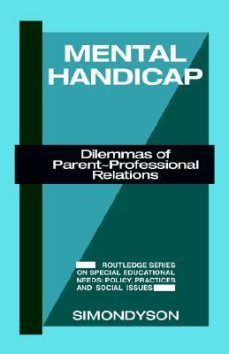 Mental Handicap Dilemmas of Parent-Professional Relations  2004 9780709945666 Front Cover