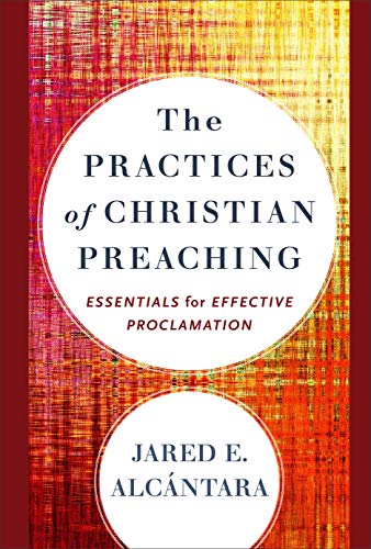 Practices of Christian Preaching Essentials for Effective Proclamation N/A 9780801098666 Front Cover