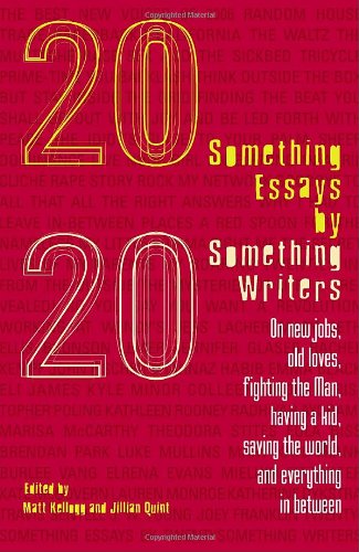 Twentysomething Essays by Twentysomething Writers On New Jobs, Old Loves, Fighting the Man, Having a Kid, Saving the World, and Everything in Between  2006 9780812975666 Front Cover