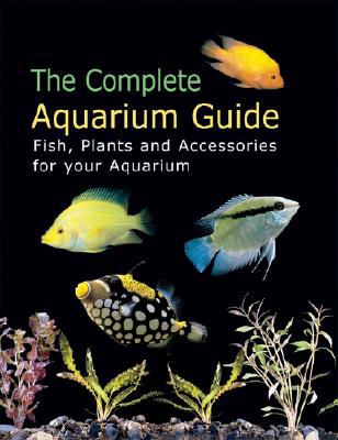 Complete Aquarium Guide : Fish, Plants and Accessories for Your Aquarium N/A 9780841601666 Front Cover