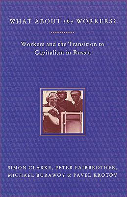 What about the Workers? Workers and the Transition to Capitalism in Russia  1993 9780860916666 Front Cover