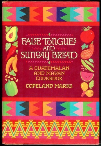 False Tongues and Sunday Bread A Guatemalan and Mayan Cookbook  1985 9780871314666 Front Cover