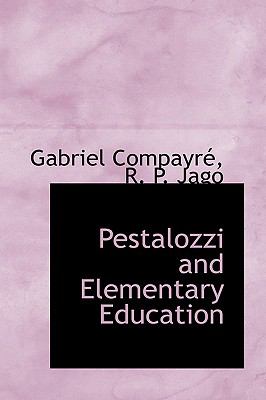Pestalozzi and Elementary Education:   2009 9781103852666 Front Cover