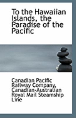 To the Hawaiian Islands, the Paradise of the Pacific  N/A 9781113231666 Front Cover