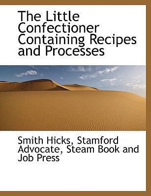 Little Confectioner Containing Recipes and Processes N/A 9781140594666 Front Cover