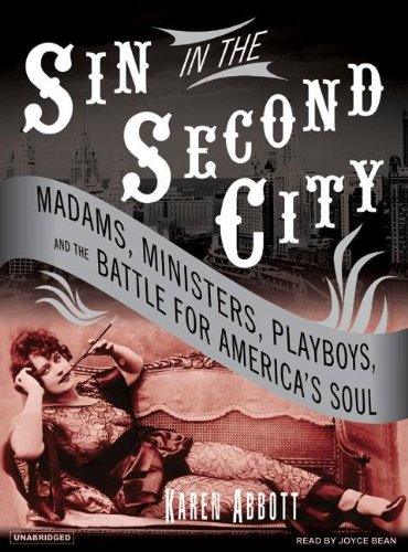 Sin in the Second City: Madams, Ministers, Playboys, and the Battle for America's Soul  2007 9781400104666 Front Cover