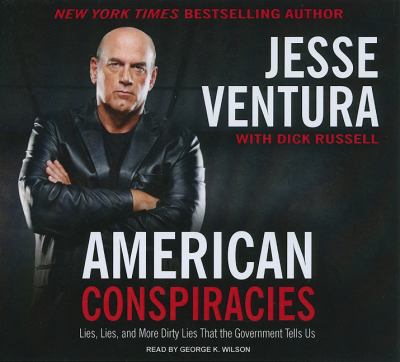 American Conspiracies: Lies, Lies, and More Dirty Lies That the Government Tells  2010 9781400146666 Front Cover