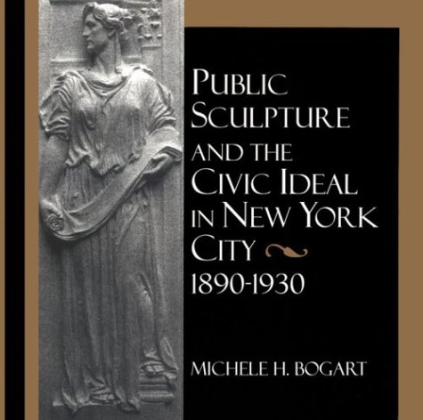Public Sculpture and the Civic Ideal in New York City, 1890-1930  N/A 9781560987666 Front Cover