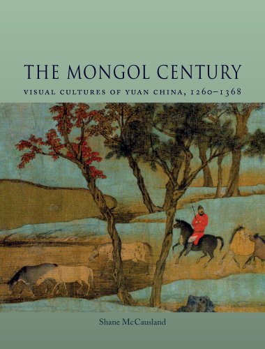 The Mongol Century: Visual Cultures of Yuan China, 1260-1368  2015 9781780233666 Front Cover