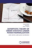 Asymptotic Theory of Order Statistics under Power Normalization  N/A 9783659212666 Front Cover