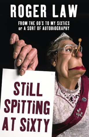 Still Spitting at Sixty From the 60's to My Sixties, or a Sort of Autobiography  2005 9780007181667 Front Cover