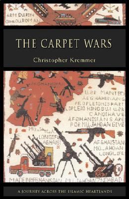 Carpet Wars From Kabul to Baghdad: A Ten-Year Journey along Ancient Trade Routes N/A 9780060098667 Front Cover