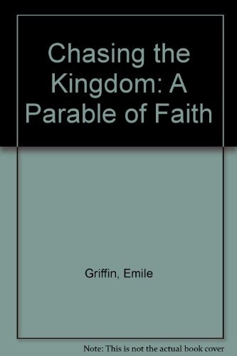 Chasing the Kingdom : A Parable of Faith N/A 9780060634667 Front Cover