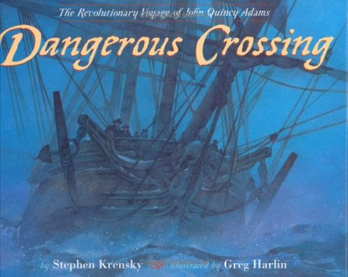 Dangerous Crossing The Revolutionary Voyage of John Quincy Adams  2003 9780525469667 Front Cover