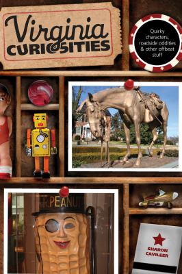 Virginia Curiosities Quirky Characters, Roadside Oddities and Other Offbeat Stuff 3rd 9780762769667 Front Cover