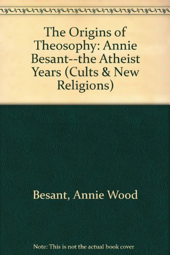 Origins of Theosophy : Annie Besant - The Atheist Years  1990 (Reprint) 9780824043667 Front Cover