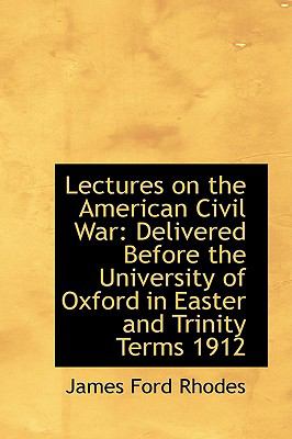 Lectures on the American Civil War: Delivered Before the University of Oxford in Easter and Trinity  2009 9781103714667 Front Cover