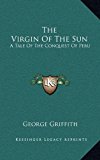 Virgin of the Sun A Tale of the Conquest of Peru N/A 9781163408667 Front Cover