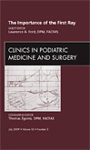 Importance of the First Ray, an Issue of Clinics in Podiatric Medicine and Surgery   2009 9781437712667 Front Cover
