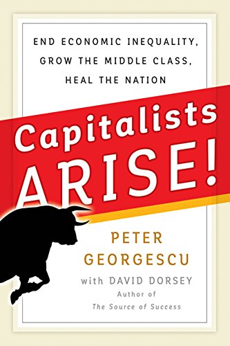 Capitalists, Arise! End Economic Inequality, Grow the Middle Class, Heal the Nation  2017 9781523082667 Front Cover