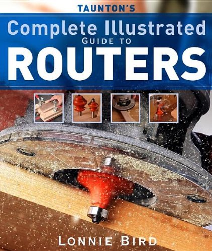 Taunton's Complete Illustrated Guide to Routers   2006 9781561587667 Front Cover