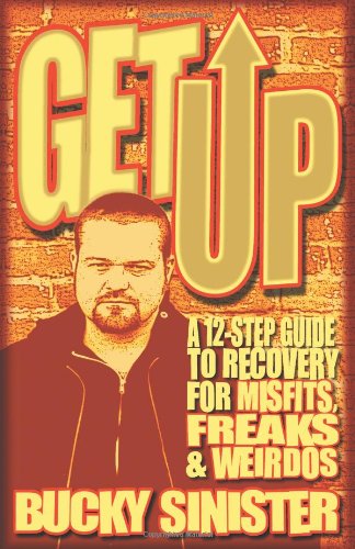 Get Up A 12-Step Guide to Recovery for Misfits, Freaks, and Weirdos (Addiction Recovery and Al-Anon Self-Help Book)  2008 9781573243667 Front Cover