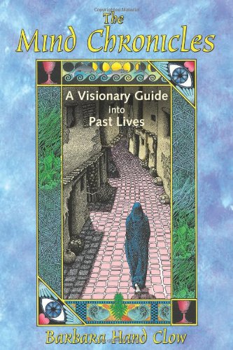 Mind Chronicles A Visionary Guide into Past Lives  2007 (Revised) 9781591430667 Front Cover