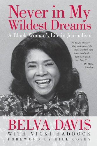 Never in My Wildest Dreams A Black Woman's Life in Journalism  2012 9781609944667 Front Cover