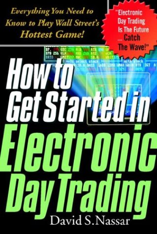 How to Get Started in Electronic Day Trading: Everything You Need to Know to Play Wall Street's Hottest Game   1999 9780071345668 Front Cover