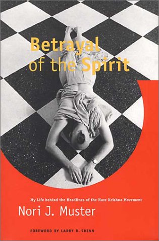 Betrayal of the Spirit My Life Behind the Headlines of the Hare Krishna Movement  1996 9780252065668 Front Cover