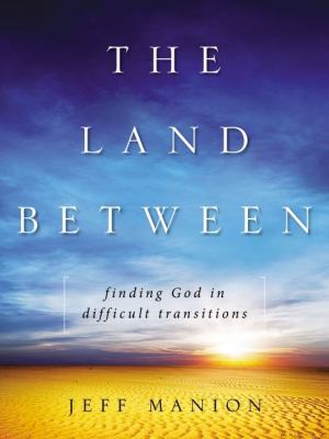 Land Between Finding God in Difficult Transitions  2012 9780310318668 Front Cover