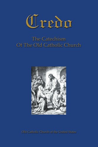 Credo The Beliefs and Practices of the Old Catholic Church N/A 9780595340668 Front Cover