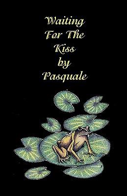 Waiting for the Kiss by Pasquale   2009 9780615284668 Front Cover