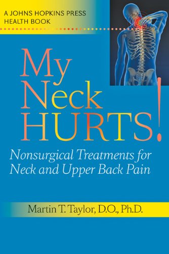 My Neck Hurts! Nonsurgical Treatments for Neck and Upper Back Pain  2011 9780801896668 Front Cover