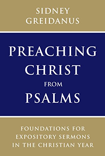 Preaching Christ from Psalms Foundations for Expository Sermons in the Christian Year  2016 9780802873668 Front Cover