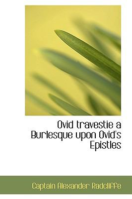 Ovid Travestie a Burlesque upon Ovid's Epistles  N/A 9781110915668 Front Cover