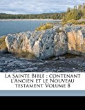 Sainte Bible : contenant l'Ancien et le Nouveau testament Volume 8  N/A 9781172142668 Front Cover