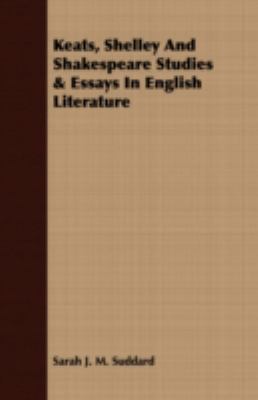 Keats, Shelley and Shakespeare Studies & Essays in English Literature:   2008 9781408670668 Front Cover