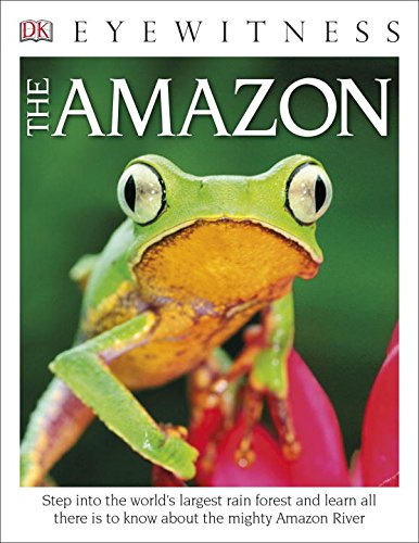 Eyewitness the Amazon Step into the World's Largest Rainforest  2015 9781465435668 Front Cover
