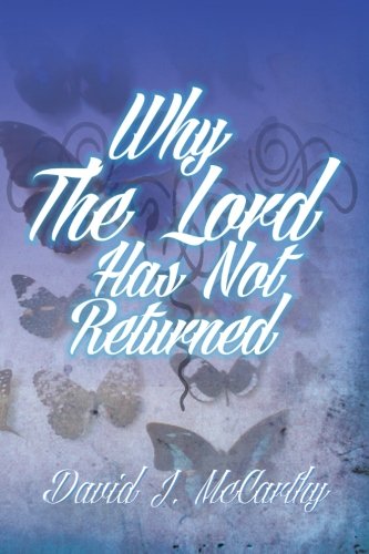 Why the Lord Has Not Returned   2013 9781493100668 Front Cover