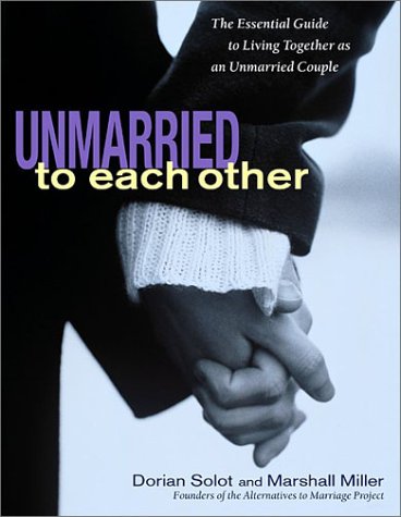 Unmarried to Each Other The Essential Guide to Living Together As an Unmarried Couple  2002 9781569245668 Front Cover