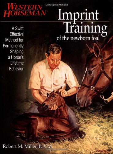 Imprint Training of the Newborn Foal A Swift, Effective Method for Permanently Shaping a Horse's Lifetime Behavior  2003 9781585746668 Front Cover