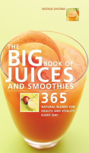Big Book of Juices and Smoothies 365 Natural Blends for Health and Vitality Every Day N/A 9781844832668 Front Cover