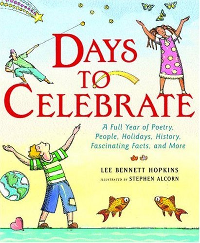 Days to Celebrate A Full Year of Poetry, People, Holidays, History, Fascinating Facts, and More  2004 9780060007669 Front Cover
