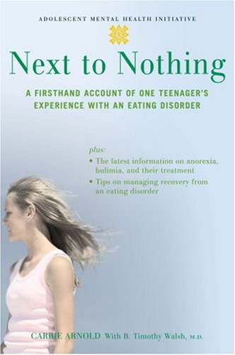 Next to Nothing A Firsthand Account of One Teenager's Experience with an Eating Disorder  2007 9780195309669 Front Cover