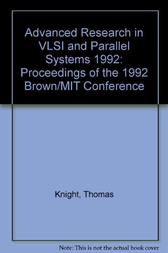 Advanced Research in VLSI and Parallel Systems Proceedings of the 1992 Brown/MIT Conference, 1992  1992 9780262111669 Front Cover