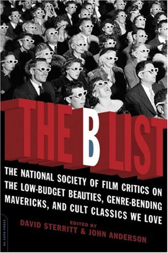 B List The National Society of Film Critics on the Low-Budget Beauties, Genre-Bending Mavericks, and Cult Classics We Love  2008 9780306815669 Front Cover
