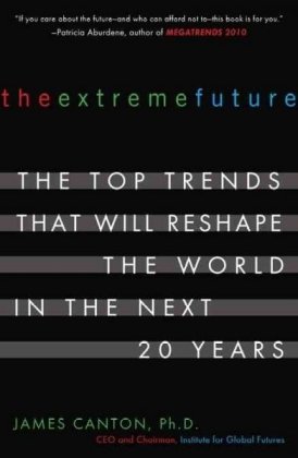 Extreme Future The Top Trends That Will Reshape the World in the Next 20 Years N/A 9780452288669 Front Cover