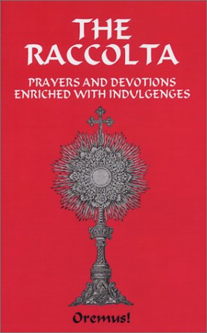 Raccolta or a Manual of Indulgences : Prayers and Devotions Enriched with Indulgences N/A 9780970652669 Front Cover